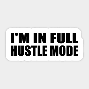 I'm in full hustle mode Sticker